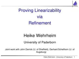 Proving L inearizability via Refinement Heike Wehrheim University of Paderborn