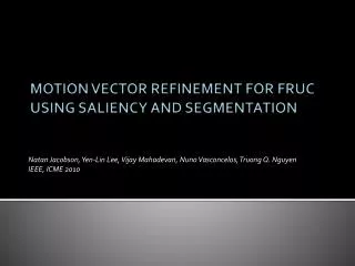 MOTION VECTOR REFINEMENT FOR FRUC USING SALIENCY AND SEGMENTATION