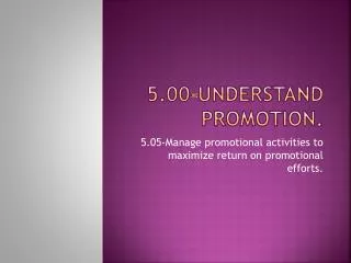 5.00- Understand promotion.