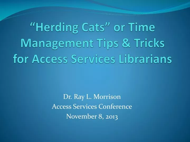 herding cats or time management tips tricks for access services librarians