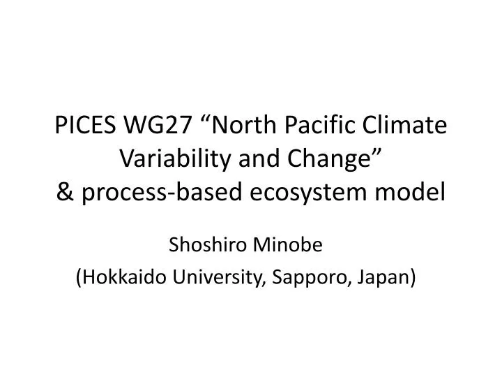 pices wg27 north pacific climate variability and change process based ecosystem model