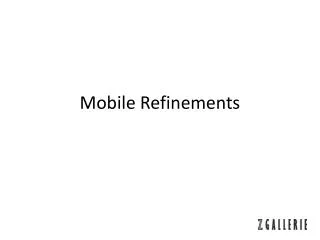 Mobile Refinements