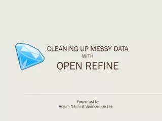 CLEANING UP MESSY DATA WITH OPEN REFINE