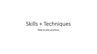 Skills + Techniques