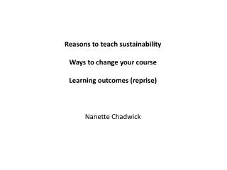 Reasons to teach sustainability Ways to change your course Learning outcomes (reprise)