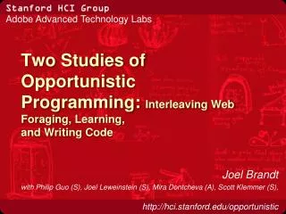 Two Studies of Opportunistic Programming: Interleaving Web Foraging, Learning, and Writing Code