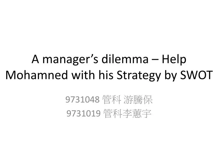 a manager s dilemma help mohamned with his strategy by swot