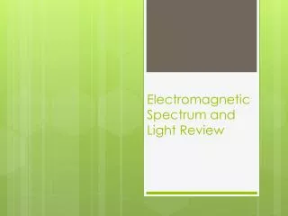 Electromagnetic Spectrum and Light Review