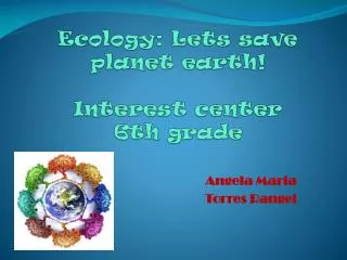 Ecology : Lets save planet earth ! Interest center 6th grade