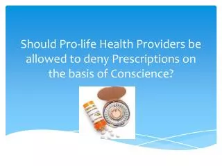 Should Pro-life Health Providers be allowed to deny Prescriptions on the basis of Conscience?