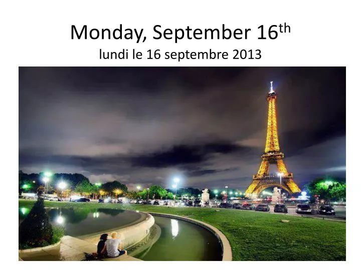 monday september 16 th lundi le 16 septembre 2013