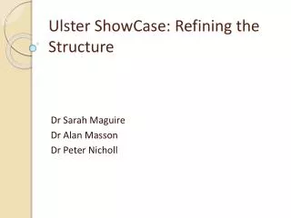 Ulster ShowCase : Refining the Structure