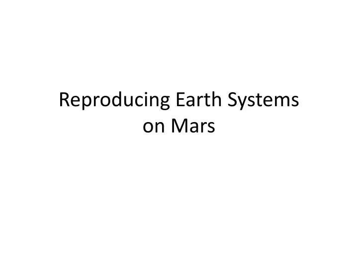 reproducing earth systems on mars