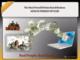 The Most Powerful Home Based Business WEALTH PODIUM VIP CLUB