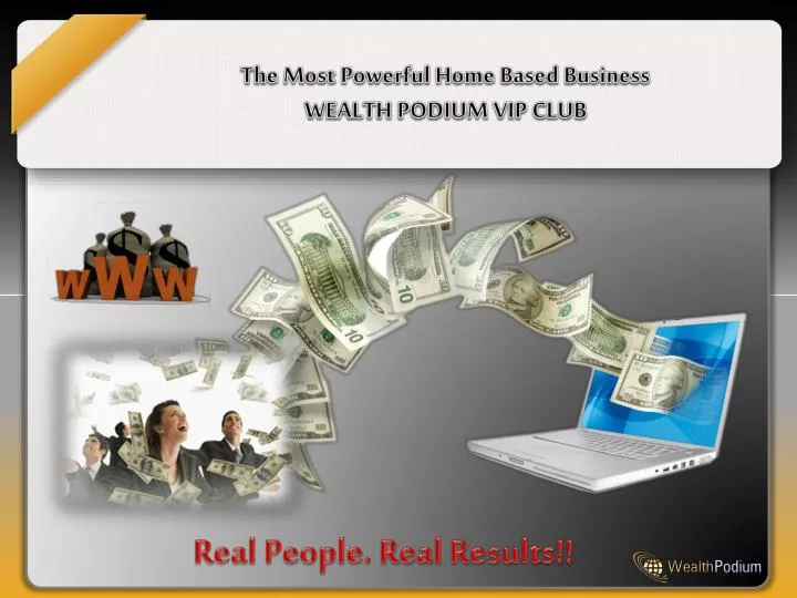 the most powerful home based business wealth podium vip club