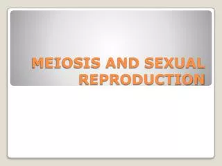 MEIOSIS AND SEXUAL REPRODUCTION