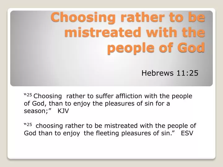 choosing rather to be mistreated with the people of god
