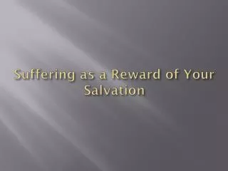 Suffering as a Reward of Your Salvation