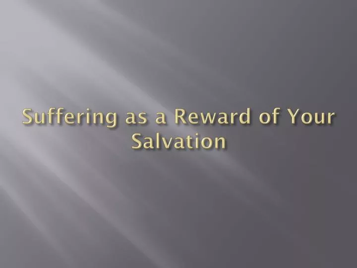 suffering as a reward of your salvation