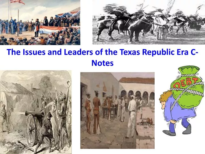 the issues and leaders of the texas republic era c notes