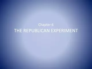 Chapter 6 THE REPUBLICAN EXPERIMENT