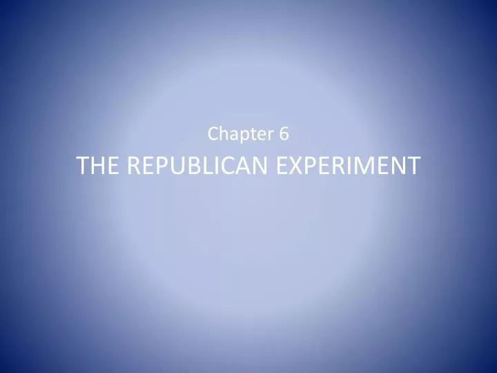 chapter 6 the republican experiment