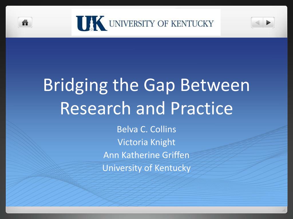 PPT - Bridging the Gap Between Research and Practice PowerPoint ...