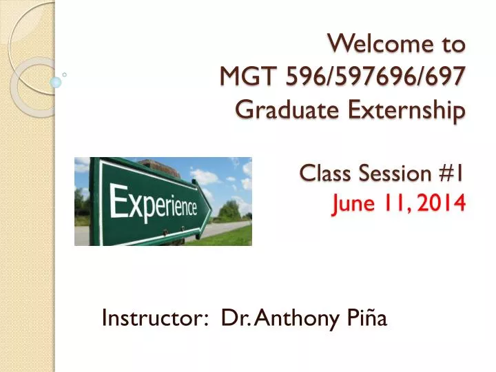 welcome to mgt 596 597696 697 graduate externship class session 1 june 11 2014