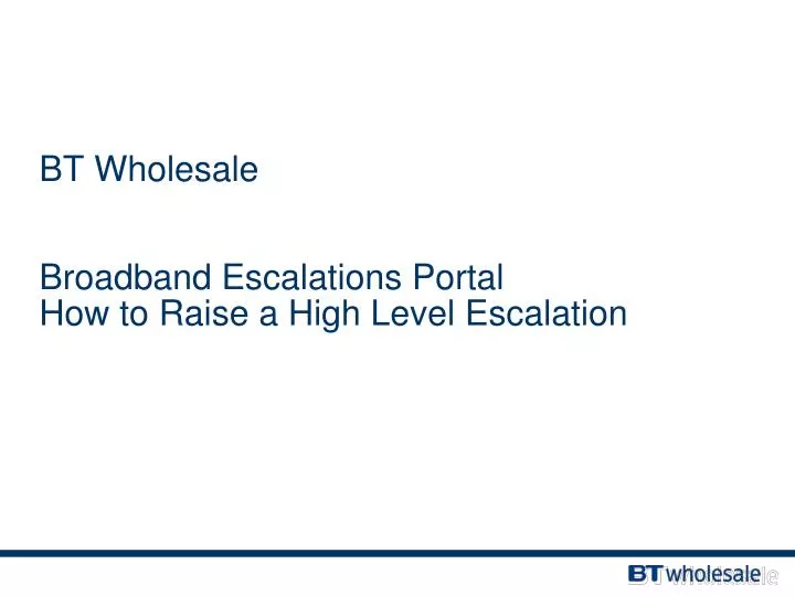 bt wholesale broadband escalations portal how to raise a high level escalation