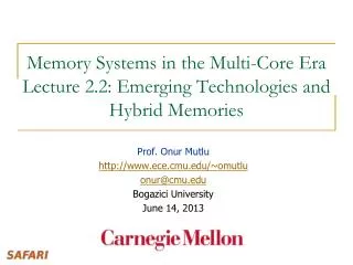 Memory Systems in the Multi-Core Era Lecture 2.2: Emerging Technologies and Hybrid Memories