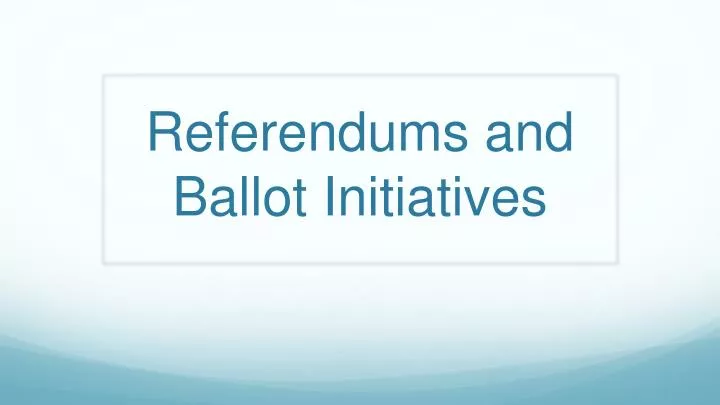 referendums and ballot initiatives