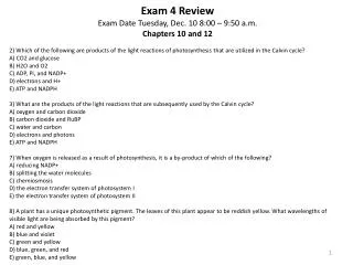 Exam 4 Review Exam Date Tuesday, Dec. 10 8:00 – 9:50 a.m. Chapters 10 and 12