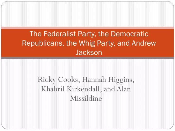 the federalist party the democratic republicans the whig party and andrew jackson