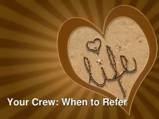 Your Crew: When to Refer