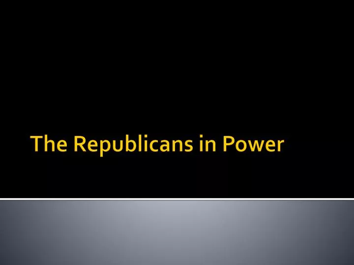 the republicans in power