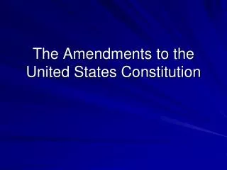 The Amendments to the United States Constitution