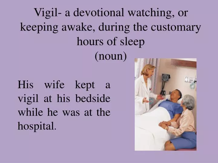 vigil a devotional watching or keeping awake during the customary hours of sleep noun