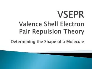 VSEPR Valence Shell Electron Pair Repulsion Theory
