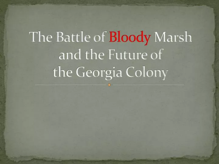 the battle of bloody marsh and the future of the georgia colony