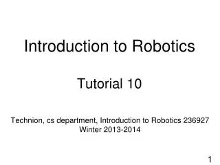 Introduction to Robotics Tutorial 10