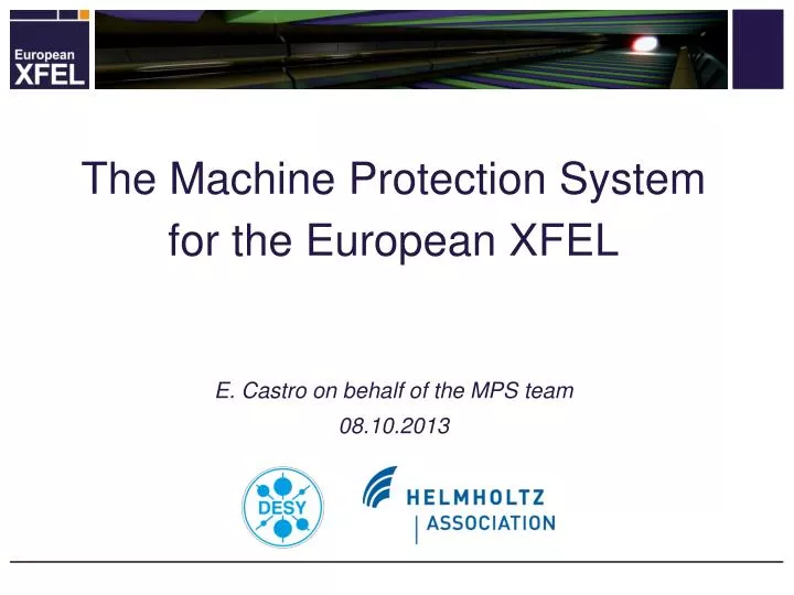 the machine protection system for the european xfel e castro on behalf of the mps team 08 10 2013