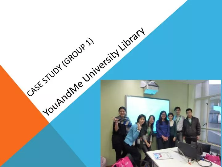 case study group 1 youandme university library