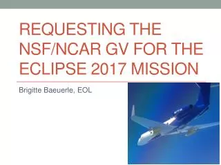 Requesting the NSF/NCAR GV for the Eclipse 2017 Mission