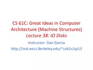 CS 61C: Great Ideas in Computer Architecture (Machine Structures) Lecture 38: IO Disks