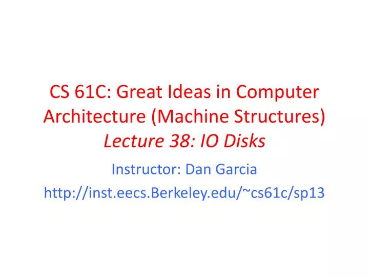 cs 61c great ideas in computer architecture machine structures lecture 38 io disks