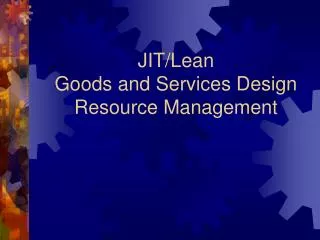 JIT/Lean Goods and Services Design Resource Management
