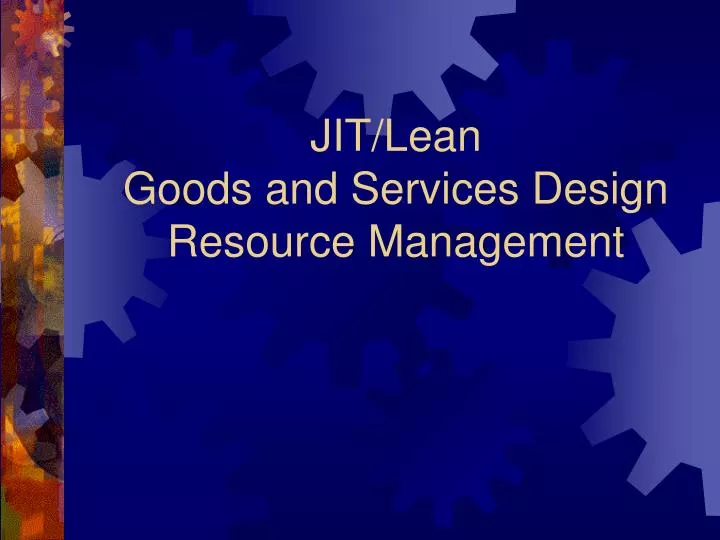 jit lean goods and services design resource management