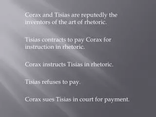 Corax and Tisias are reputedly the inventors of the art of rhetoric.