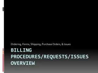 Billing Procedures/Requests/Issues Overview