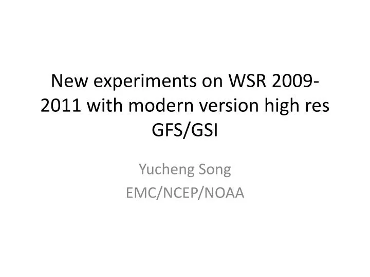 new experiments on wsr 2009 2011 with modern version high res gfs gsi